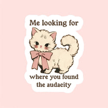 Load image into Gallery viewer, Where You Found the Audacity Funny Sticker
