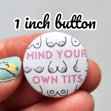 Load image into Gallery viewer, Mind Your Own Tits button