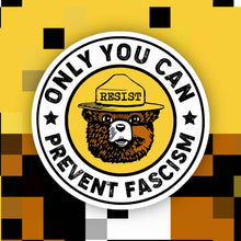 Load image into Gallery viewer, Only You Can Prevent Fascism Resist Sticker
