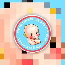 Load image into Gallery viewer, My Tummy Hurts &amp; I’m Mad at the Government Sticker: My Tummy Hurts
