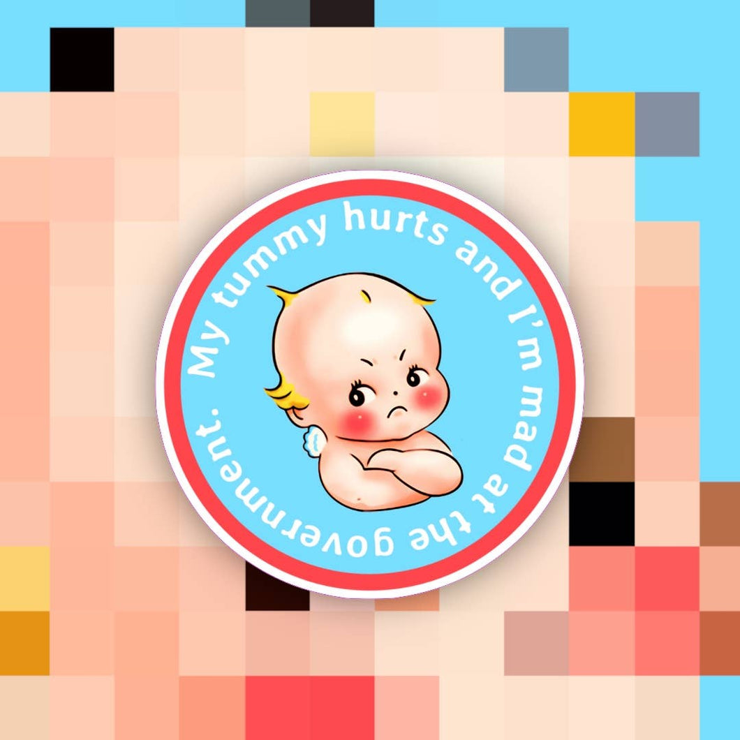 My Tummy Hurts & I’m Mad at the Government Sticker: My Tummy Hurts