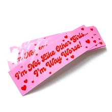 Load image into Gallery viewer, I'm Not Like Other Girls I'm Way Worse Vinyl Sticker
