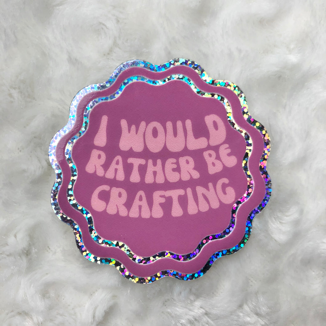 craft-I’d Rather Be Crafting Sticker