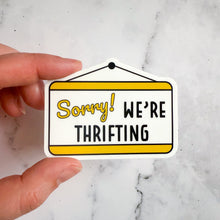Load image into Gallery viewer, Sorry We're Thrifting Sticker
