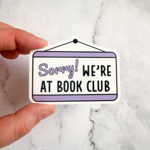 Load image into Gallery viewer, Sorry We're At Book Club Sticker
