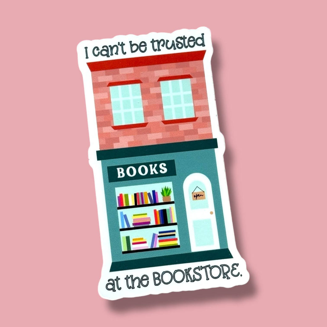 I Can't Be Trusted at the Bookstore Sticker