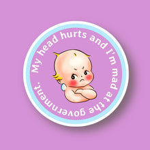 Load image into Gallery viewer, My Tummy Hurts &amp; I’m Mad at the Government Sticker: My Tummy Hurts
