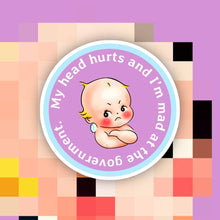 Load image into Gallery viewer, My Tummy Hurts &amp; I’m Mad at the Government Sticker: My Tummy Hurts
